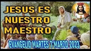 EL EVANGELIO DEL DIA JESUS ES NUESTRO MAESTRO MARTES 7 MARZO 2023