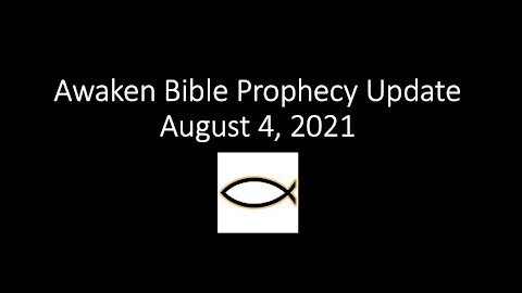 Awaken Bible Prophecy Update 8-4-21: Graphene Oxide - Say What?