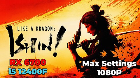 Like a Dragon: Ishin | RX 6700 | i5 12400f | Max Settings | Benchmark