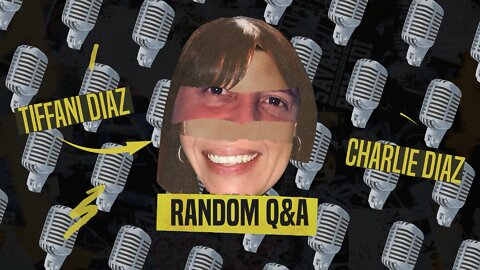 Random Q&A with Tiff and Charlie - Episode 2