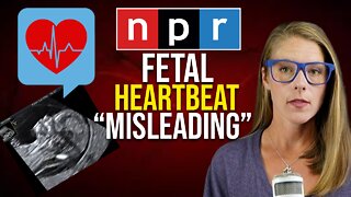 Fetal heartbeat "misleading"? NPR said it before Stacey Abrams