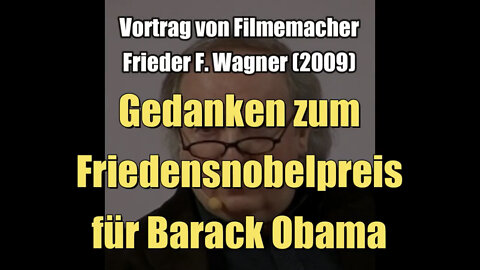 Frieder Wagner: Gedanken zum Friedensnobelpreis für Barack Obama (20.12.2009)