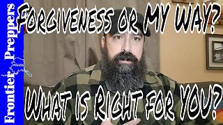 Forgiveness or MY WAY - What is Right for YOU?