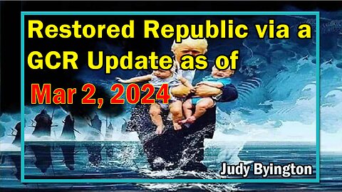 Restored Republic via a GCR Update as of March 2, 2024 - Judy Byington