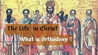 What is Orthodoxy? - The Life in Christ Podcast - Episode 1