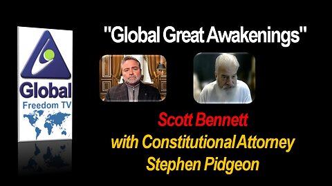 2022-12-14 Global Great Awakenings. Scott Bennett with Constitutional Attorney Stephen Pidgeon