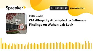 CIA Allegedly Attempted to Influence Findings on Wuhan Lab Leak
