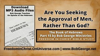 Are You Seeking the Approval of Men, Rather Than God? by BobGeorge.net | FreedomInChristBibleStudy