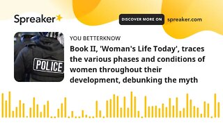 Book II, 'Woman's Life Today', traces the various phases and conditions of women throughout their de