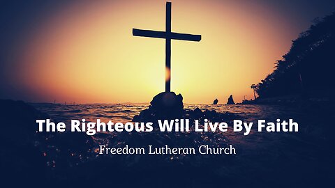 "The Righteous Will Live By Faith" October 29, 2023