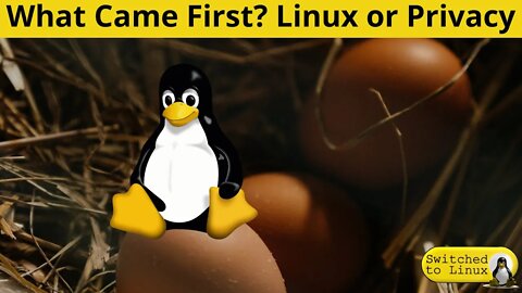 What Came First - The Linux or the Privacy?