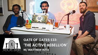 Gate of Gates E33: 'The Active Rebellion' w/Matthew Ruta