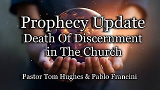 Prophecy Update: Death Of Discernment in The Church