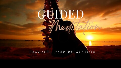 Peaceful Deep Relaxation (Guided Meditation)