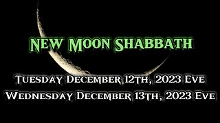 New Moon Shabbath Tuesday December 12th, 2023 Eve - Wednesday December 13th, 2023 Eve.