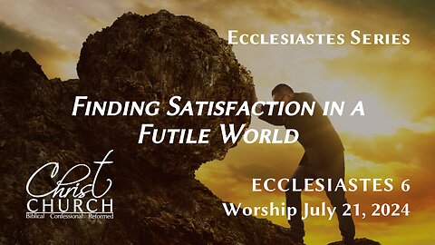 Finding Satisfaction in a Futile World | Ecclesiastes 6 | Pastor John Canales