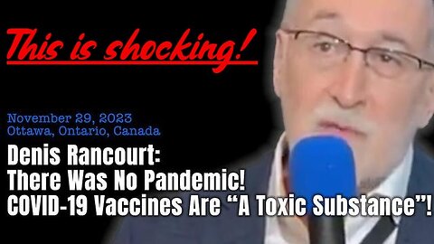 DENIS RANCOURT: There Was No Pandemic! COVID-19 Vaccines Are A Toxic Substance!