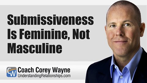 Submissiveness Is Feminine, Not Masculine