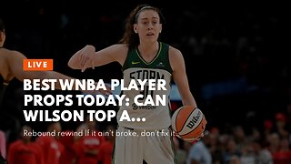 Best WNBA Player Props Today: Can Wilson Top a Bloated Number?