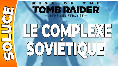 Rise of the Tomb Raider - LE COMPLEXE SOVIÉTIQUE [FR PS4]