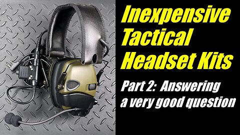 Inexpensive Tactical Headset Kits - Part 2: Answering a very good question