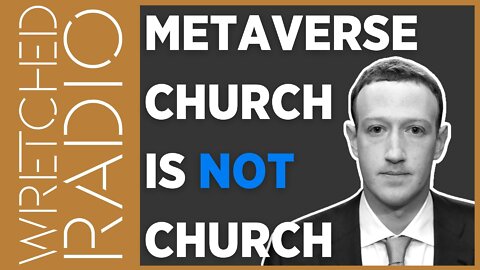 WRONG! Metaverse Church is NOT Church | WRETCHED RADIO