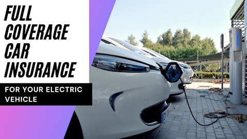 Full Coverage Car Insurance for Your Electric Vehicle