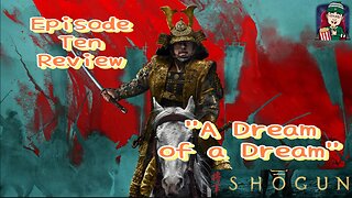 Shōgun - Episode Ten Review - "A Dream of a Dream"