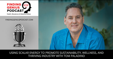 Using Scalar Energy To Promote Sustainability, Wellness, And Thriving Industry With Tom Paladino