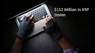 $112 million in XRP (Ripple) Stolen