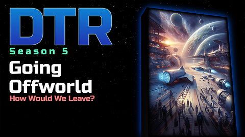 DTR Ep 456: Going Offworld