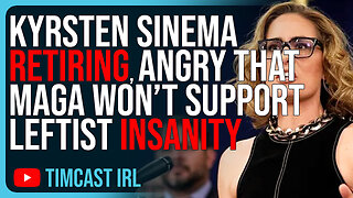 Kyrsten Sinema RETIRING, Angry That MAGA Won’t Support Leftist Insanity