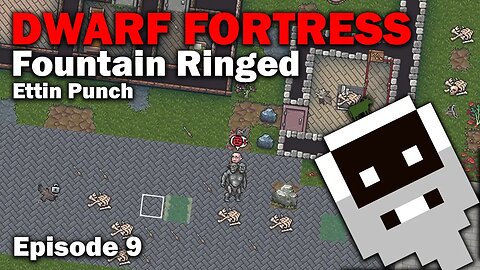 Ettin Punch - Fountain Ringed: Dwarf Fortress Steam Release [S1 EP9]