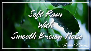 Rainy Day with Smooth Brown Noise | Soft Rain | For Studying, Sleeping, Focus, and Relaxation