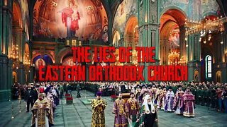 The LIES of the Eastern Orthodox Church