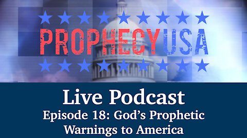 Live Podcast Ep. 18 - God's Prophetic Warning to America