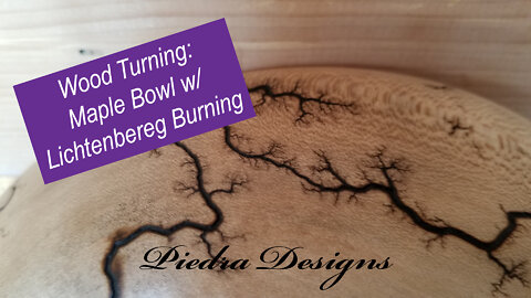 Wood Turning: Maple Bowl w/ Lichtenberg Burning