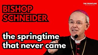 INTERVIEW: Bishop Schneider: The Springtime That Never Came