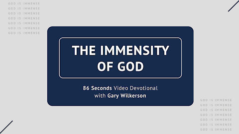 #106 - Attributes of God - Immensity - 86 Seconds Video Devotional - Gary Wilkerson