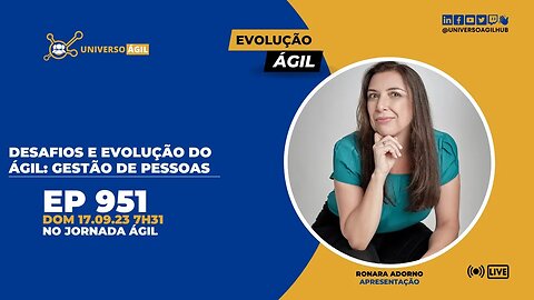 #JornadaAgil731 E951 #EvoluçãoAgil Desafios e evolução do Ágil