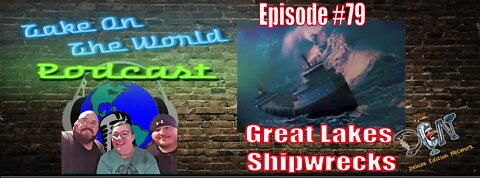 Episode #79 Take On The World Shipwrecks of the Great Lakes