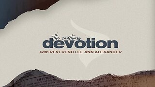 Devotion with Reverend Lee Ann Alexander - Day 6
