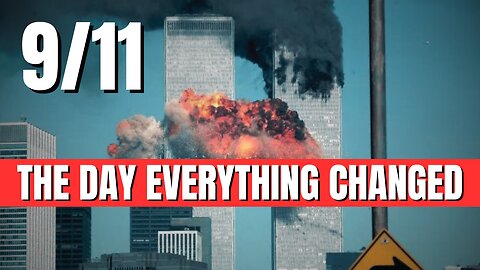 9/11 - The Day Everything Changed | The Lies, The Truths & Everything in Between