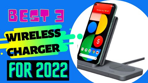 Best 3 Wireless Charger For 2022