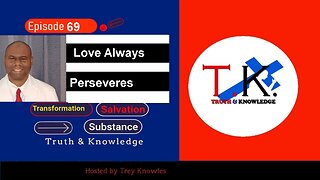 Love Always Perseveres | Truth & Knowledge | Trey Knowles