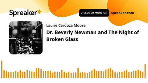 Dr. Beverly Newman and The Night of Broken Glass
