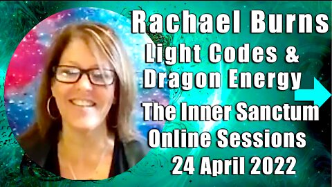 Rachael Burns Light Codes & Dragon Energy The INNER SANCTUM Sessions with KAren Swain