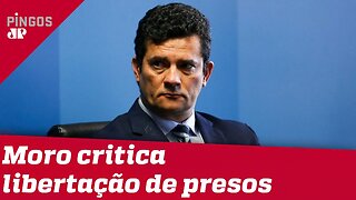 Moro critica libertação de presos por pandemia