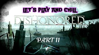 Let's play and Chill: Dishonored Part 11