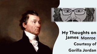 My Thoughts on James Monroe (Courtesy of GRT) [With Bloopers]